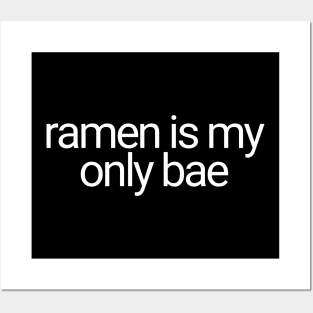 Ramen Is My Only Bae Posters and Art